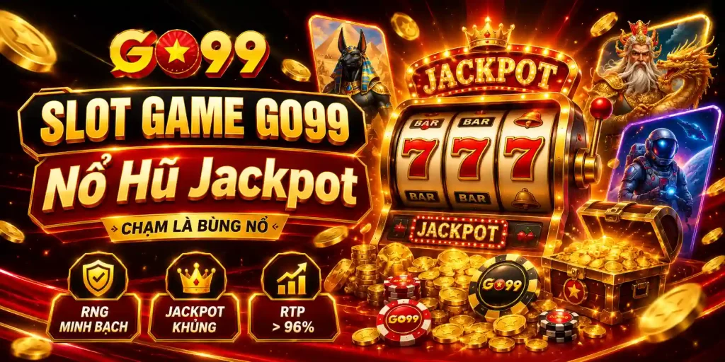 Slot Game - Thế giới quay hũ nổ Jackpot tỷ đồng