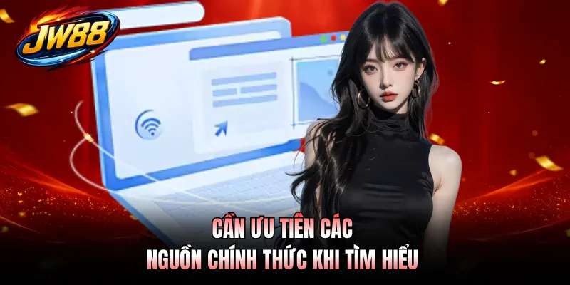 Câu Hỏi Thường Gặp GO99 5 Cần ưu tiên các nguồn chính thức khi tìm hiểu
