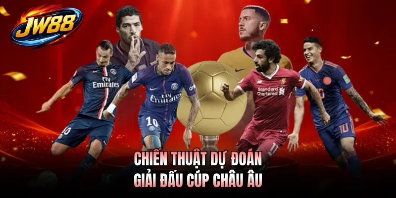 Kèo Thơm - Định Nghĩa Khái Niệm Và Cách Lựa Chọn Tối Ưu 4 Chiến thuật dự đoán giải đấu cúp châu Âu