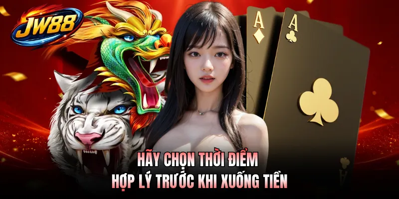 Rồng Hổ GO99 - Cược Chuẩn Thắng Nhanh Săn Thưởng Lớn 5 Hãy chọn thời điểm hợp lý trước khi xuống tiền
