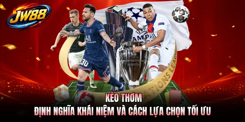 Kèo Thơm - Định Nghĩa Khái Niệm Và Cách Lựa Chọn Tối Ưu 7 Kèo Thơm - Định Nghĩa Khái Niệm Và Cách Lựa Chọn Tối Ưu
