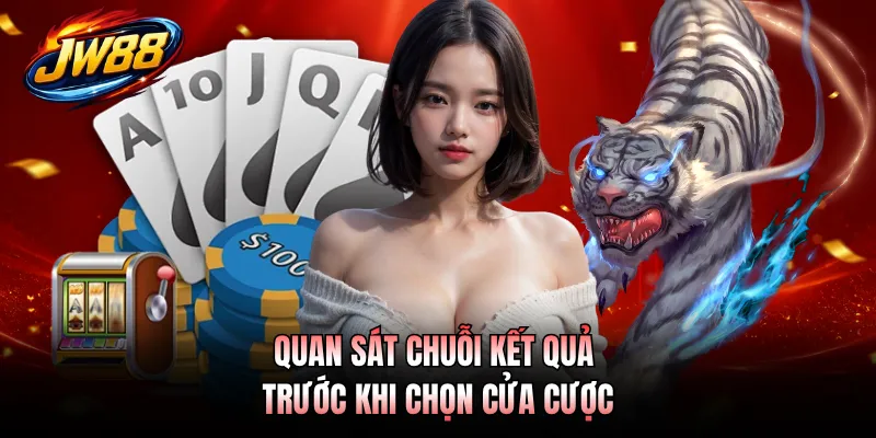 Rồng Hổ GO99 - Cược Chuẩn Thắng Nhanh Săn Thưởng Lớn 4 Quan sát chuỗi kết quả trước khi chọn cửa cược